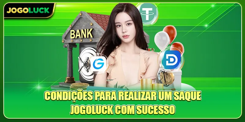Condições para realizar um Sacar dinheiro Jogoluck com sucesso