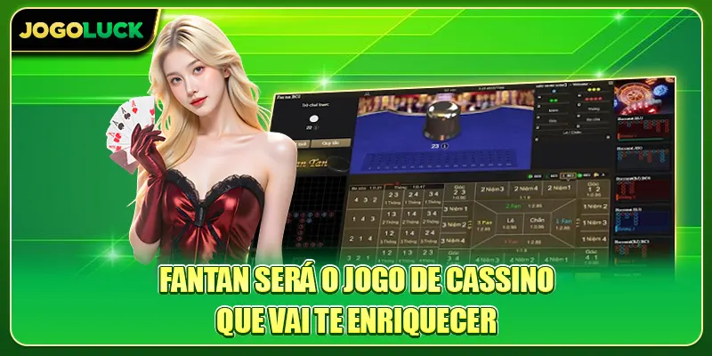 Fantan será o jogo de cassino que vai te enriquecer
