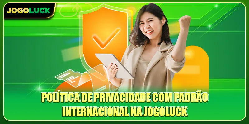 Política de privacidade com padrão internacional na Jogoluck